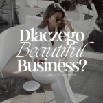 Dlaczego Warto Dołączyć Do Zespołu Beautiful Business